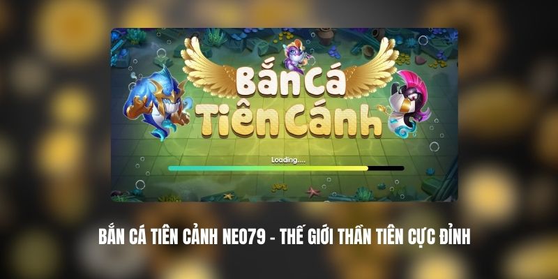 Bắn Cá Tiên Cảnh NEO79